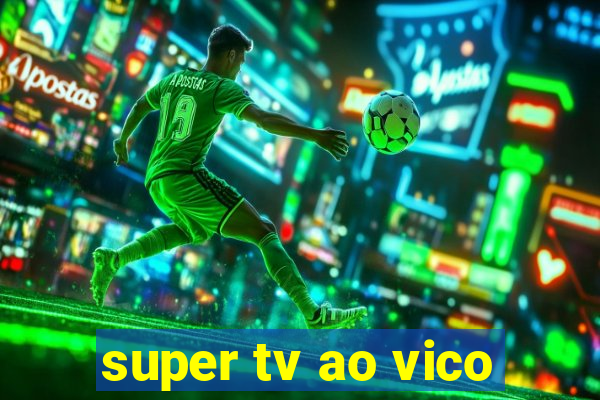 super tv ao vico